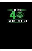 Im Not 40 Im Double 20