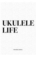 Ukulele Life: A 6x9 Inch Diary Notebook Journal With A Bold Text Font Slogan On A Matte Cover and 120 Blank Lined Pages Makes A Great Alternative To A Card
