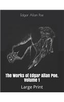 The Works of Edgar Allan Poe. Volume 1: Large Print
