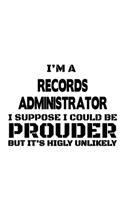I'm A Records Administrator I Suppose I Could Be Prouder But It's Highly Unlikely: Funny Records Administrator Notebook, Records Managing/Organizer Journal Gift, Diary, Doodle Gift or Notebook - 6 x 9 Compact Size, 109 Blank Lined 