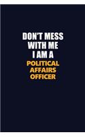 Don't Mess With Me I Am A Political Affairs Officer
