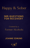 Happy And Sober: Recovery From Alcoholism: A Guided Journal For Recovery, Created By A Former Alcoholic