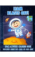Liam Blasts Off! Space Activities Coloring Book: Solve Mazes - Connect Dots - Color - Cut - Glue - Count(Liam Books - Personalized for Liam)
