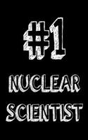 #1 Nuclear Scientist: Best Nuclear Scientist Ever Appreciation Gift Notebook