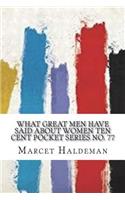 What Great Men Have Said About Women Ten Cent Pocket Series No. 77