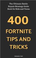 400 Fortnite Tips and Tricks: The Ultimate Battle Royale Strategy Guide Book for Kids and Teens