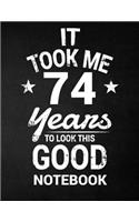It Took Me 74 Years To Look This Good Notebook