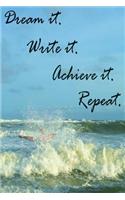 Dream it. Write it. Achieve it. Repeat.: A morning journal