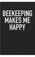 Beekeeping Makes Me Happy: A 6x9 Inch Matte Softcover Journal Notebook with 120 Blank Lined Pages and an Uplifting Positive Cover Slogan