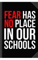 Fear Has No Place in Our Schools Journal Notebook: Blank Lined Ruled for Writing 6x9 120 Pages