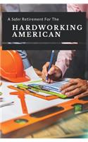 A Safer Retirement For The Hardworking American
