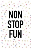 Non Stop Fun: A 6x9 Inch Matte Softcover Journal Notebook with 120 Blank Lined Pages and a Funny Cover Slogan