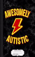 Awesomely Autistic Composition Notebook: College Ruled 93/4 X 71/2 100 Sheets 200 Pages for Writing