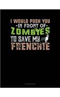I Would Push You in Front of Zombies to Save My Frenchie: (Accounts Journal)