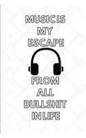 Music Is My Escape from All Bullshit in Life: Gifts Notebook / Journal (6''x9'')