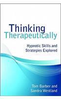 Thinking Therapeutically: Hypnotic Skills and Strategies Explored