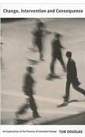 Change, Intervention and Consequence: An Exploration of the Process of Intended Change