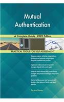 Mutual Authentication A Complete Guide - 2020 Edition