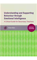 Understanding and supporting behaviour through emotional intelligence: A critical guide for secondary teachers(Critical Teaching)