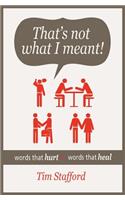 That's Not What I Meant!: Words That Hurt, Words That Heal