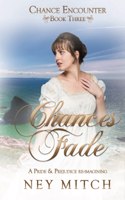 Chances Fade: A Pride & Prejudice Reimagining(3 Chance Encounters)
