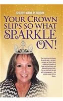 Your Crown Slips So What Sparkle On!