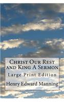 Christ Our Rest and King A Sermon: Large Print Edition