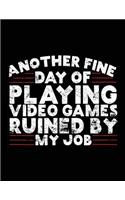 Another Fine Day Of Playing Video Games Ruined By My Job