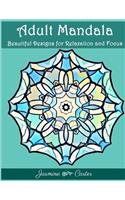 Adult Mandala Beautiful Designs for Relaxation and Focus: Mandala Designs and Stress Relieving Patterns for Anger Release, Adult Relaxation, and Zen