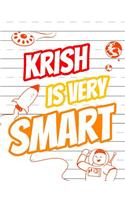 Krish Is Very Smart: Primary Writing Tablet for Kids Learning to Write, Personalized Book with Child's Name for Boys, 65 Sheets of Practice Paper, 1" Ruling, Preschool, 