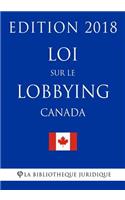 Loi Sur Le Lobbying (Canada) - Edition 2018