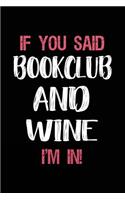 If You Said Bookclub and Wine I'm in: Book Lovers Lined Notebook