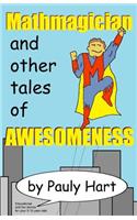 Mathmagician: and other Tales of Awesomeness