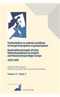Confrontations Au National-Socialisme Dans l'Europe Francophone Et Germanophone (1919-1949)/ Auseinandersetzungen Mit Dem Nationalsozialismus Im Deutsch- Und Franzoesischsprachigen Europa (1919-1949