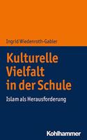 Kulturelle Vielfalt in Der Schule: Islam ALS Herausforderung