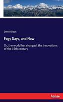 Fogy Days, and Now