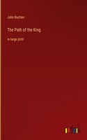 The Path of the King: in large print