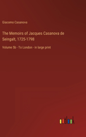 The Memoirs of Jacques Casanova de Seingalt, 1725-1798: Volume 5b - To London - in large print