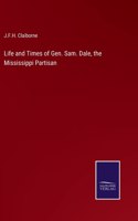 Life and Times of Gen. Sam. Dale, the Mississippi Partisan
