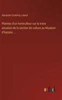 Plaintes d'un horticulteur sur la triste situation de la section de culture au Muséum d'histoire ...