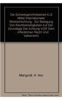 Die Schiedsgerichtsbarkeit als Mittel internationaler Streitschlichtung