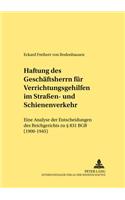 Haftung Des Geschaeftsherrn Fuer Verrichtungsgehilfen Im Straßen- Und Schienenverkehr: Eine Analyse Der Entscheidungen Des Reichsgerichts Zu § 831 Bgb (1900-1945)