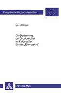 Die Bedeutung Der Grundrechte Im Kindesalter Fuer Das «Elternrecht»