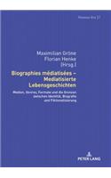 Biographies mediatisees - Mediatisierte Lebensgeschichten