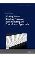 Writing Back / Reading Forward: Reconsidering the Postcolonial Approach