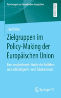 Zielgruppen Im Policy-Making Der Europäischen Union: Eine Vergleichende Studie Der Politiken Zu Nachhaltigkeits- Und Tabakkonsum