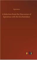 A Selection from the Discourses of Epictetus with the Encheiridion