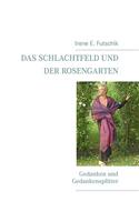 Schlachtfeld und der Rosengarten: Gedanken und Gedankensplitter