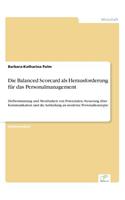 Die Balanced Scorcard als Herausforderung für das Personalmanagement: Zielbestimmung und Messbarkeit von Potenzialen, Steuerung über Kommunikation und die Anbindung an moderne Personalkonzepte(German)