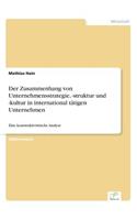 Zusammenhang von Unternehmensstrategie, -struktur und -kultur in international tätigen Unternehmen